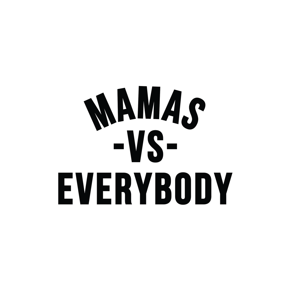 Mamas Vs Everybody